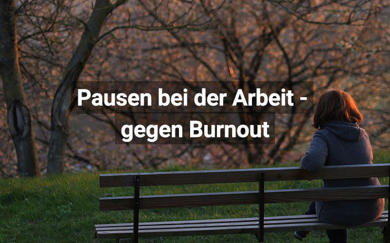 Pausen bei der Arbeit vermindern Burnout-Gefahr