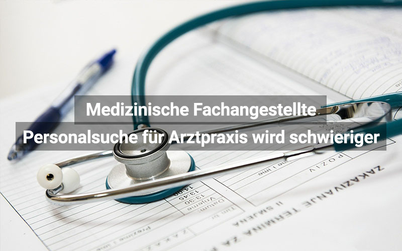 MFA: Arztpraxen haben Probleme bei der Personalsuche