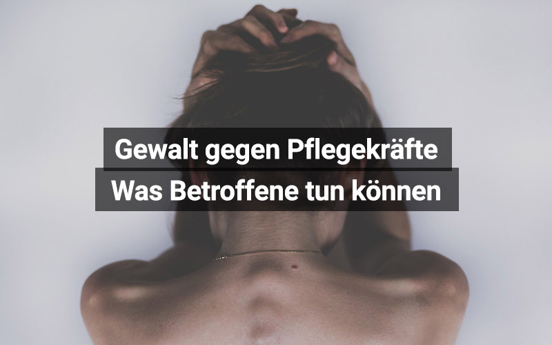 Gewalt gegen Pflegekräfte