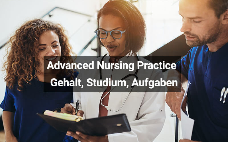 Advanced Nursing Practice: Gehalt, Studium, Aufgaben