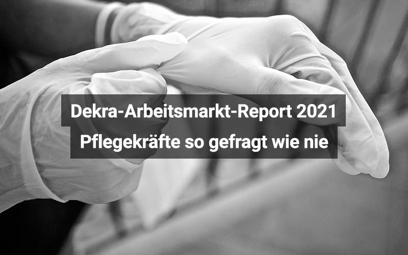 Dekra-Arbeitsmarkt-Report 2021: Pflegekräfte gefragt wie nie