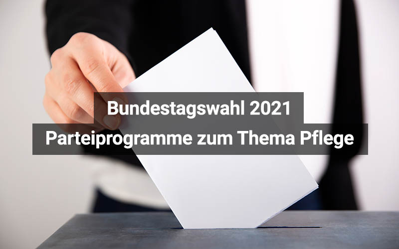 Bundestagswahl 2021: Parteiprogramme zum Thema Pflege