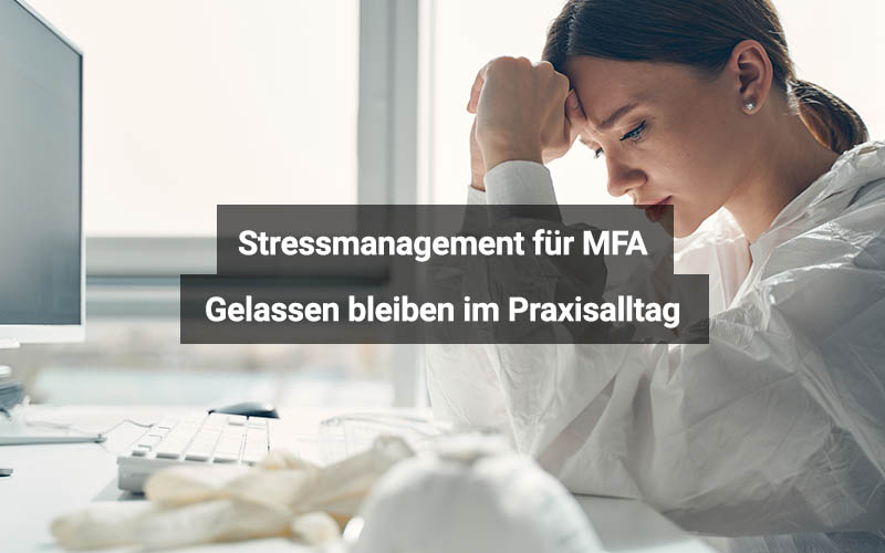 Als MFA mit Stress in der Praxis umgehen