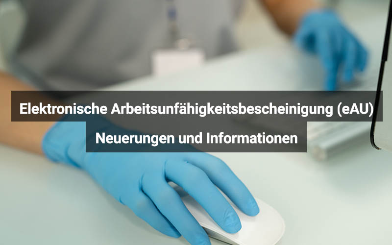 Elektronische Arbeitsunfähigkeitsbescheinigung (eAU)