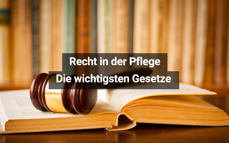 Recht und Pflege: Die wichtigsten Gesetze im Überblick