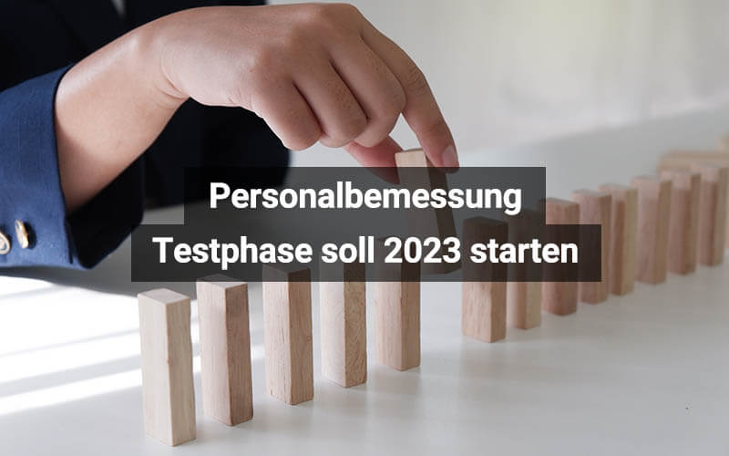 Personalbemessung: Testphase soll 2023 starten