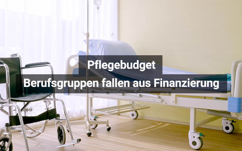 Pflegebudget: Berufsgruppen fallen aus Finanzierung