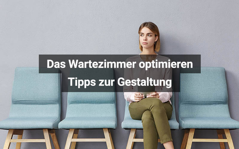 Das Wartezimmer in einer Arztpraxis optimieren