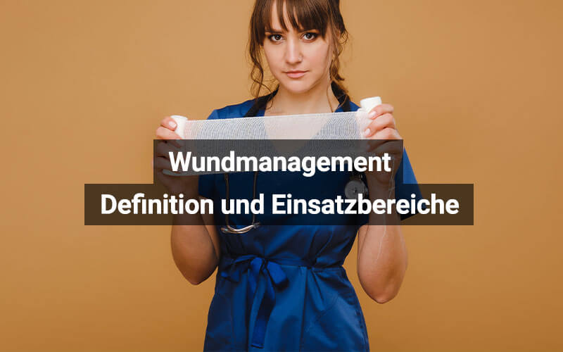 Wundmanagement: Definition und Einsatzbereiche